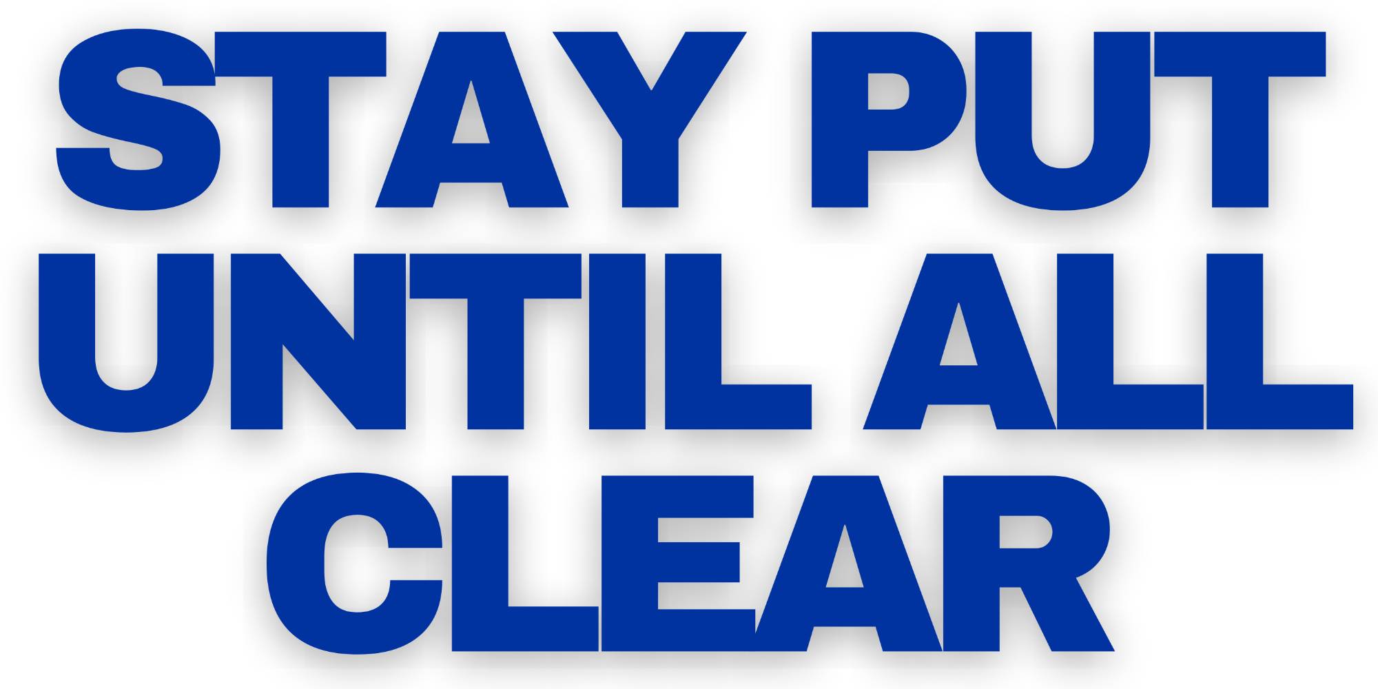 Stay Put Until All Clear